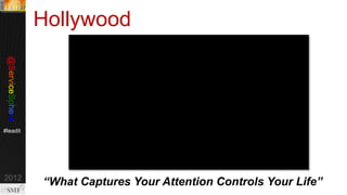 @servicesphere
http://bit.ly/re

#Pink13

Hollywood

“What Captures Your Attention Controls Your Life”
5

© Copyright 11/7/13 BMC Software, Inc

 