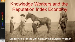 Knowledge Workers and the
Index Economy

Reputation, Knowledge Locker, and Digital Quantified Self

 