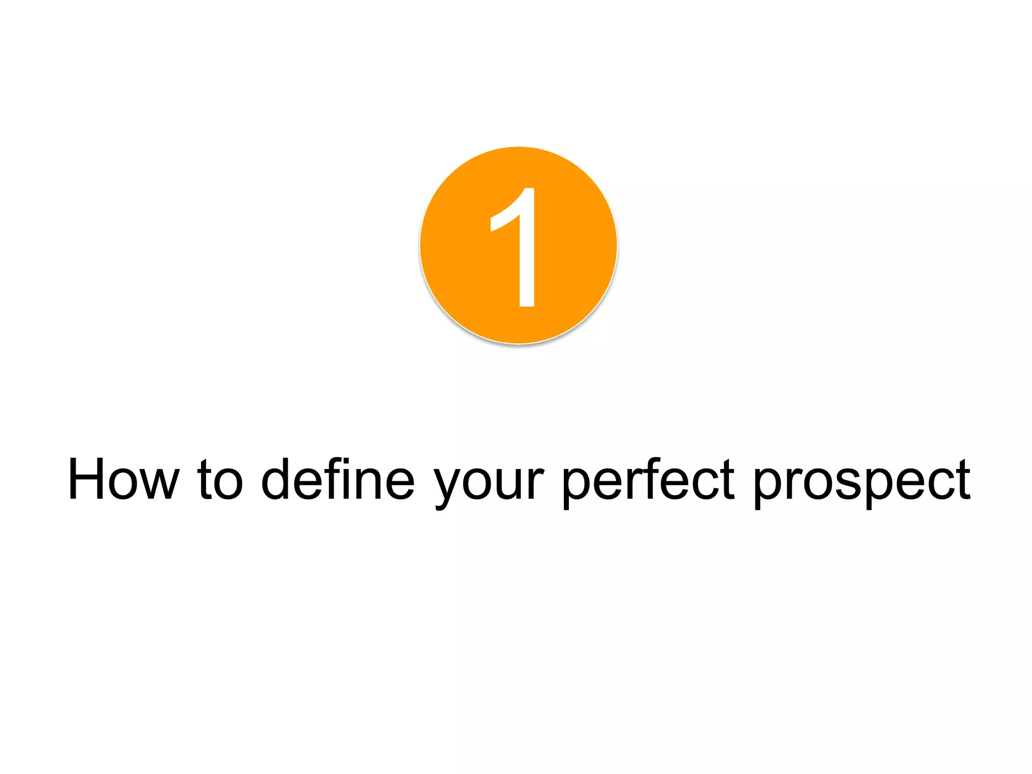 1
How to define your perfect prospect
 