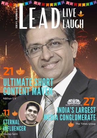 ISSUE#5-NOVEMBER01-15,2020
LEADLIVE
LAUGH
Akshay Saini
ETERNAL
INFLUENCER
ULTIMATE SHORT
CONTENT MAVEN
Nathan S V
21
11 INDIA’S LARGEST
MEDIA CONGLOMERATE
27
The Times Group
 