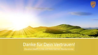 Danke für DeinVertrauen!
Elevation Health | Linda und Heiko Gärtner, Monika Immler
 