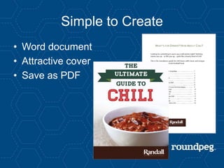 Simple to Create
• Word document
• Attractive cover
• Save as PDF
 