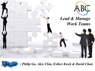 : Philip Go, Alex Chia, Esther Kwek & David Chan Lead & Manage Work Teams 