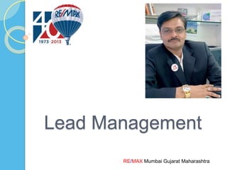 RE/MAX Mumbai Gujarat Maharashtra
Lead Management
 