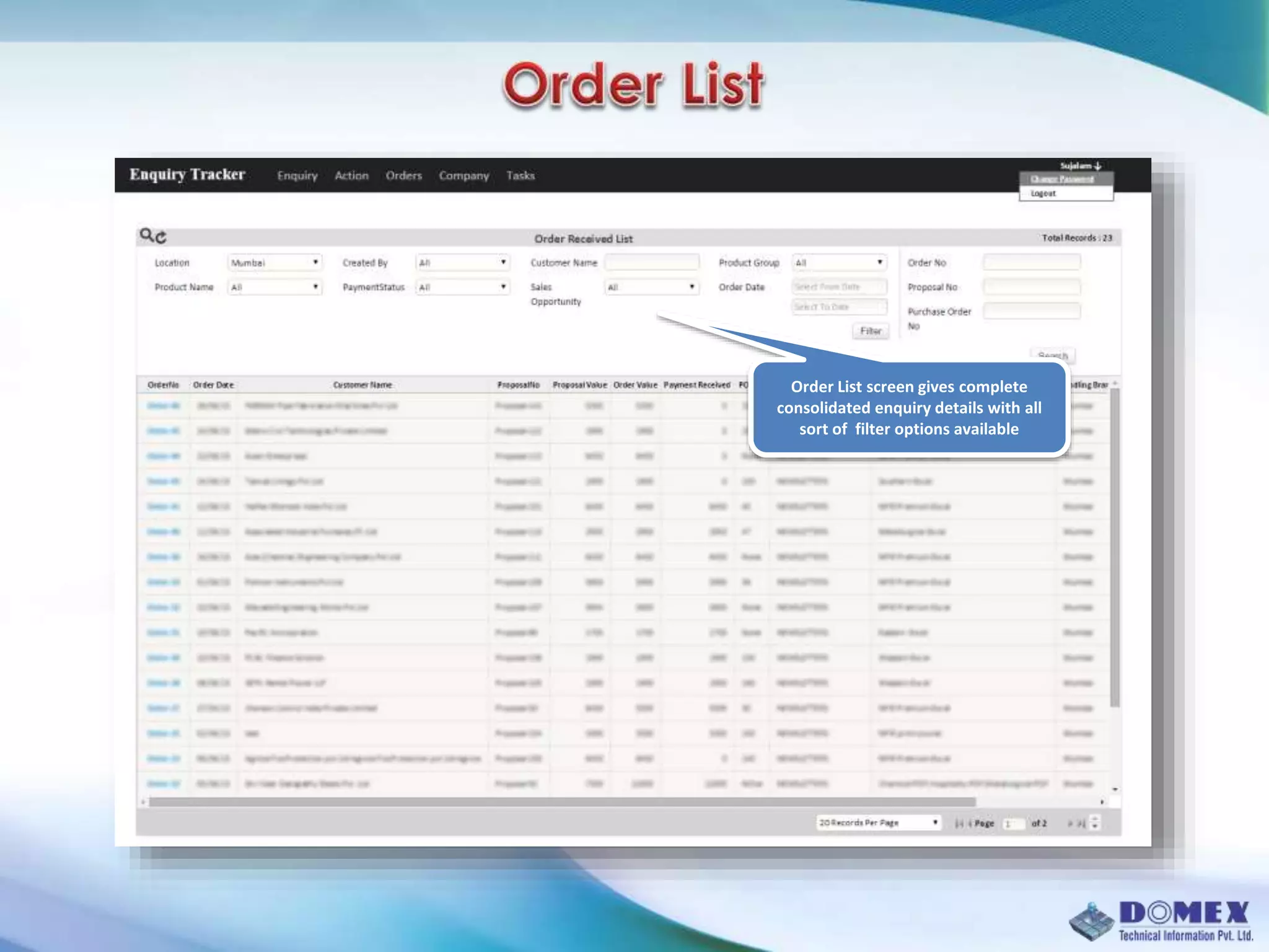 Order List screen gives complete
consolidated enquiry details with all
sort of filter options available
 