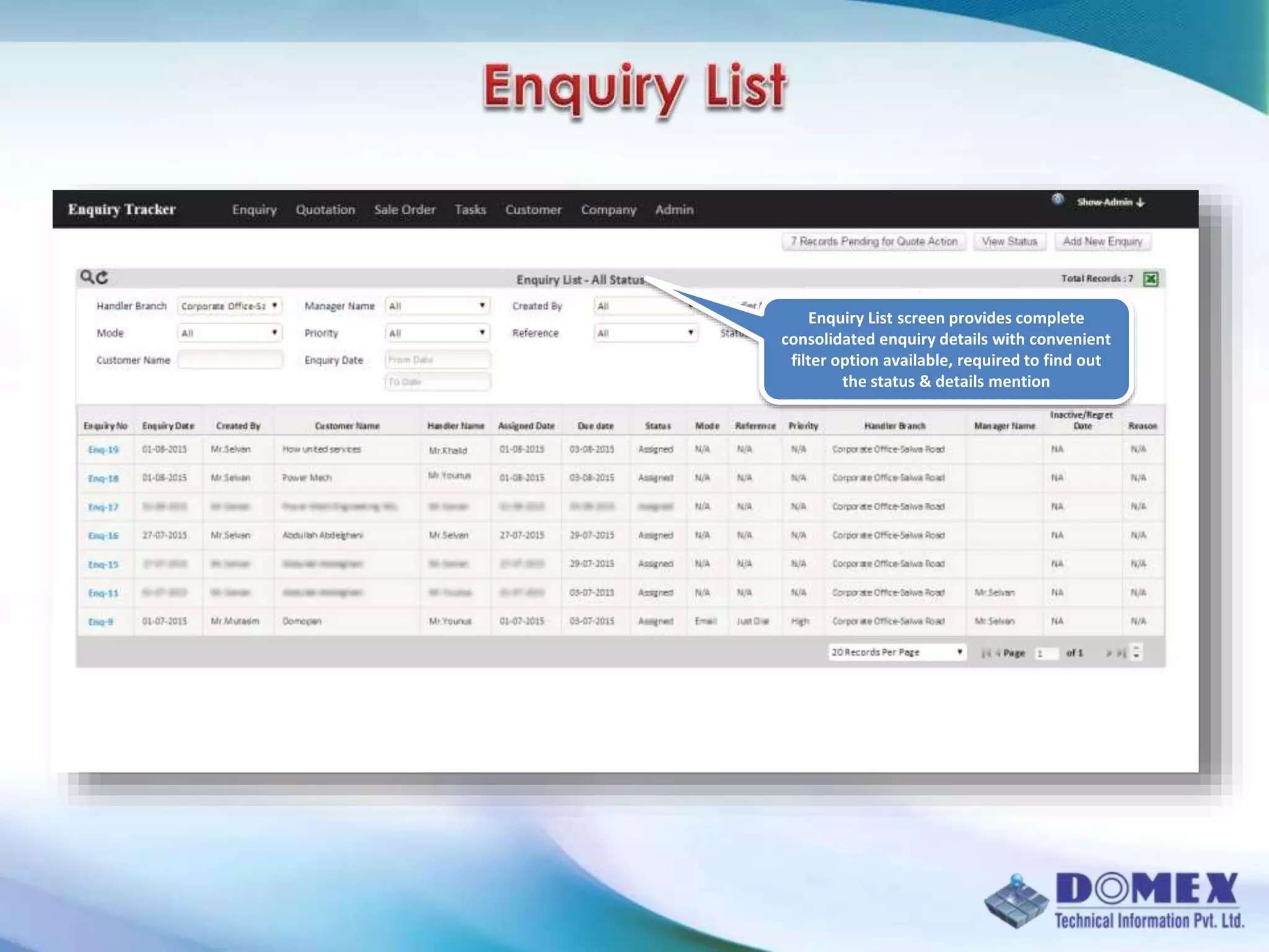Enquiry List screen provides complete
consolidated enquiry details with convenient
filter option available, required to find out
the status & details mention
 