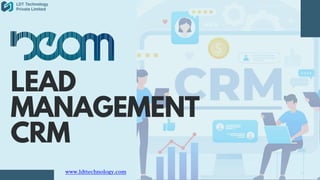 LEAD
MANAGEMENT
CRM
www.ldttechnology.com
 