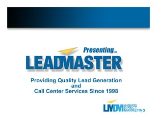 Providing Quality Lead Generation
               and
 Call Center Services Since 1998
 