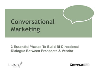 Conversational
Marketing

3 Essential Phases To Build Bi-Directional
Dialogue Between Prospects & Vendor
 