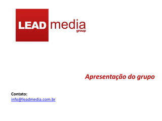 Apresentação do grupo

Contato:
info@leadmedia.com.br
 