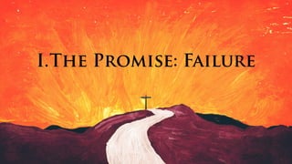 I.The Promise: Failure
 