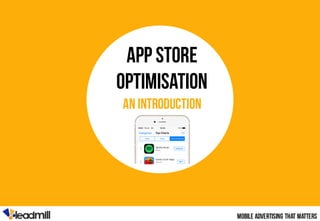 App store
optimisation
An introduction
Mobile advertising that matters
 