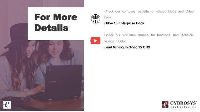 For More
Details
Check our company website for related blogs and Odoo
book.
Odoo 15 Enterprise Book
Check our YouTube channel for functional and technical
videos in Odoo.
Lead Mining in Odoo 15 CRM
 