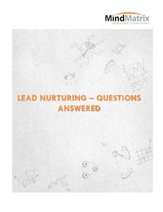 LEAD NURTURING – QUESTIONS
        ANSWERED
 