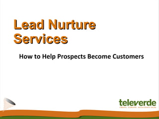 Lead Nurture Services How to Help Prospects Become Customers 