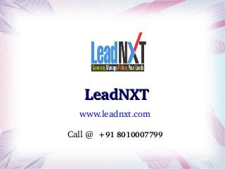 LeadNXT
www.leadnxt.com
Call @  +91 8010007799

 