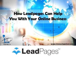 How Leadpages Can Help
You With Your Online Business

www.immostwanted.com

 