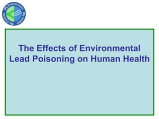 The Effects of Environmental
Lead Poisoning on Human Health
 