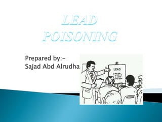 LEAD POISONING Prepared by:-  SajadAbdAlrudha 