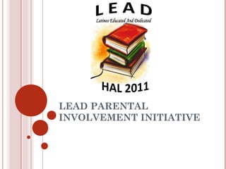 LEAD PARENTAL
INVOLVEMENT INITIATIVE
 