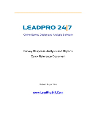 Online Survey Design and Analysis Software




Survey Response Analysis and Reports
      Quick Reference Document




             Updated: August 2010



        www.LeadPro247.Com
 