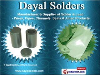 Manufacturer & Supplier of Solder & Lead
- Wires, Pipes, Channels, Seals & Allied Products
 