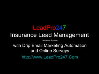 LeadPro 24 7 Insurance Lead Management Software Solution with Drip Email Marketing Automation and Online Surveys http://www.LeadPro247.Com 
