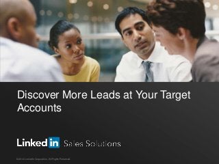 Discover More Leads at Your Target
Accounts

©2014 LinkedIn Corporation. All Rights Reserved.

 