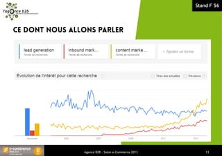 Stand F 56
Agence B2B - Salon e-Commerce 2013 13
 