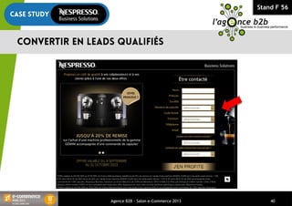 Stand F 56
Agence B2B - Salon e-Commerce 2013 40
 