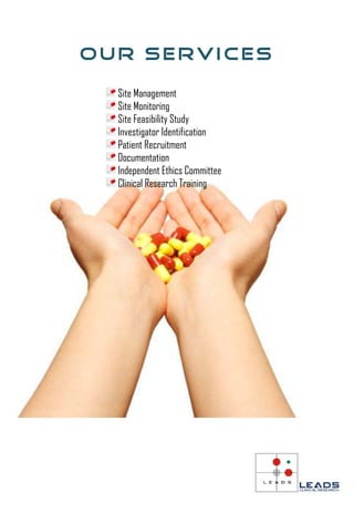 Our Services

  Site Management
  Site Monitoring
  Site Feasibility Study
  Investigator Identification
  Patient Recruitment
  Documentation
  Independent Ethics Committee
  Clinical Research Training
 