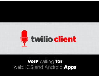 VoIP calling for
web, iOS and Android Apps
 