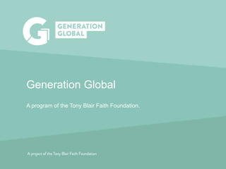 Induction | Vision and Values
Generation Global
A program of the Tony Blair Faith Foundation.
 