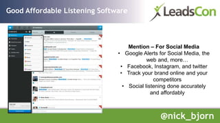 Good Affordable Listening Software
Mention – For Social Media
• Google Alerts for Social Media, the
web and, more…
• Faceb...