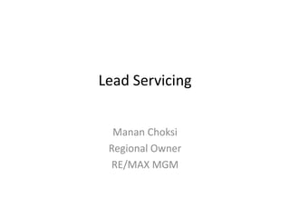 Lead Servicing


  Manan Choksi
 Regional Owner
 RE/MAX MGM
 