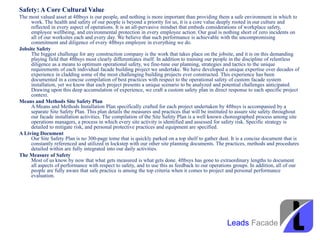 Safety: A Core Cultural Value
The most valued asset at 4ftbsys is our people, and nothing is more important than providing them a safe environment in which to
work. The health and safety of our people is beyond a priority for us, it is a core value deeply rooted in our culture and
reflected in every aspect of operations. It is an all-pervasive mindset that embeds considerations of workplace safety,
employee wellbeing, and environmental protection in every employee action. Our goal is nothing short of zero incidents on
all of our worksites each and every day. We believe that such performance is achievable with the uncompromising
commitment and diligence of every 4ftbsys employee in everything we do.
Jobsite Safety
The biggest challenge for any construction company is the work that takes place on the jobsite, and it is on this demanding
playing field that 4ftbsys most clearly differentiates itself. In addition to training our people in the discipline of relentless
diligence as a means to optimum operational safety, we fine-tune our planning, strategies and tactics to the unique
requirements of each individual facade building project we undertake. We have developed a unique expertise over decades of
experience in cladding some of the most challenging building projects ever constructed. This experience has been
documented in a concise compilation of best practices with respect to the operational safety of custom facade system
installation, yet we know that each project presents a unique scenario to be analyzed and potential challenges anticipated.
Drawing upon this deep accumulation of experience, we craft a custom safety plan in direct response to each specific project
context.
Means and Methods Site Safety Plan
A Means and Methods Installation Plan specifically crafted for each project undertaken by 4ftbsys is accompanied by a
separate Site Safety Plan. This plan details the measures and practices that will be instituted to assure site safety throughout
our facade installation activities. The compilation of the Site Safety Plan is a well known choreographed process among site
operations managers, a process in which every site activity is identified and assessed for safety risk. Specific strategy is
detailed to mitigate risk, and personal protective practices and equipment are specified.
A Living Document
Our Site Safety Plan is no 300-page tome that is quickly parked on a top shelf to gather dust. It is a concise document that is
constantly referenced and utilized in lockstep with our other site planning documents. The practices, methods and procedures
detailed within are fully integrated into our daily activities.
The Measure of Safety
Most of us know by now that what gets measured is what gets done. 4ftbsys has gone to extraordinary lengths to document
all aspects of performance with respect to safety, and to use this as feedback to our operations groups. In addition, all of our
people are fully aware that safe practice is among the top criteria when it comes to project and personal performance
evaluation.
Leads Facade
 