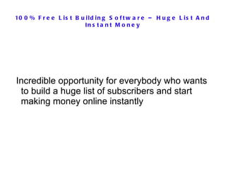 100% Free List Building Software – Huge List And Instant Money ,[object Object]