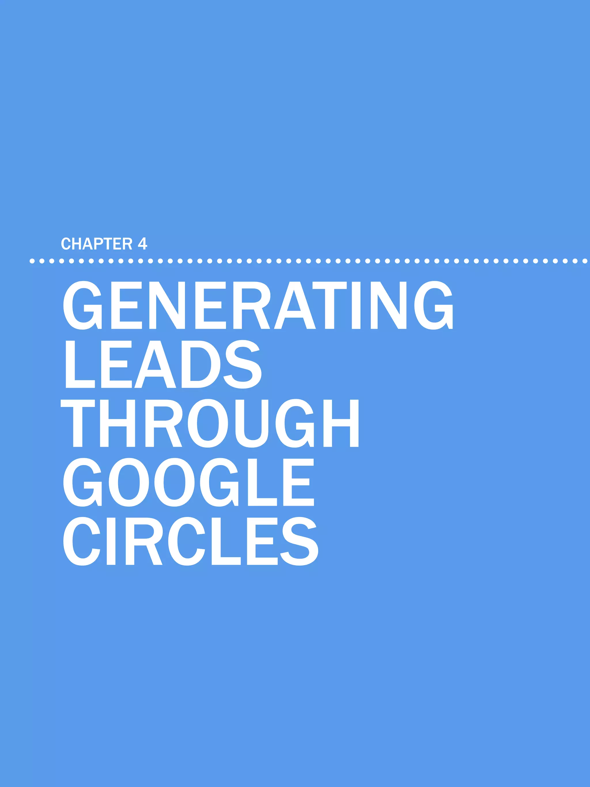 30             6 ways to generate leads with google+




    CHAPTER 4



    Generating
    leads
    through
    google
    circles

Share This Ebook!



www.Hubspot.com
 