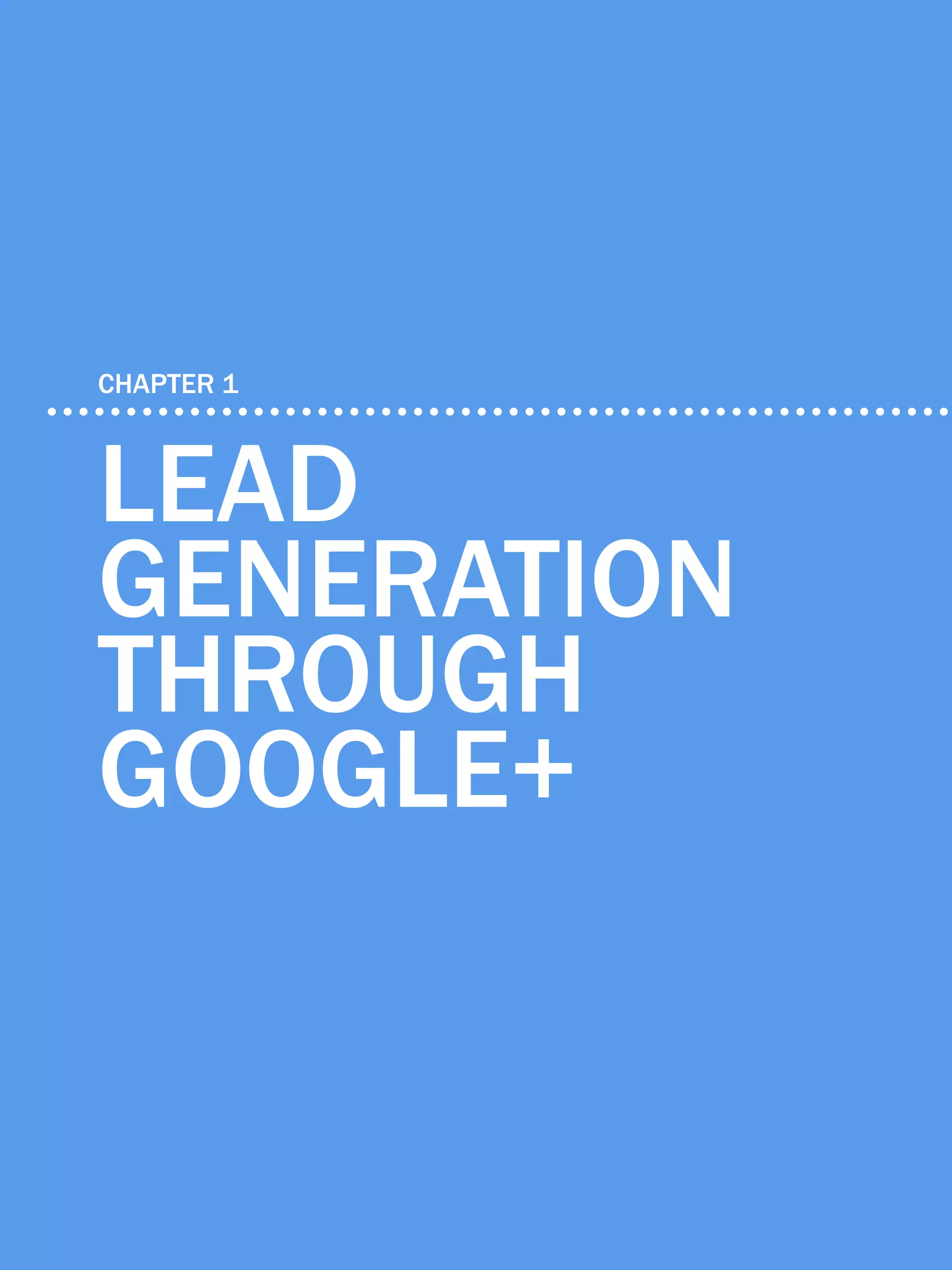 8              6 ways to generate leads with google+




    CHAPTER 1



    Lead
    Generation
    through
    google+

Share This Ebook!



www.Hubspot.com
 
