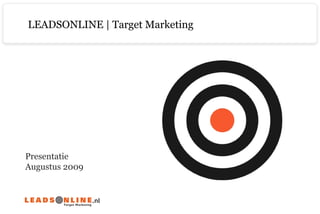 Presentatie  Augustus 2009 LEADSONLINE | Target Marketing 