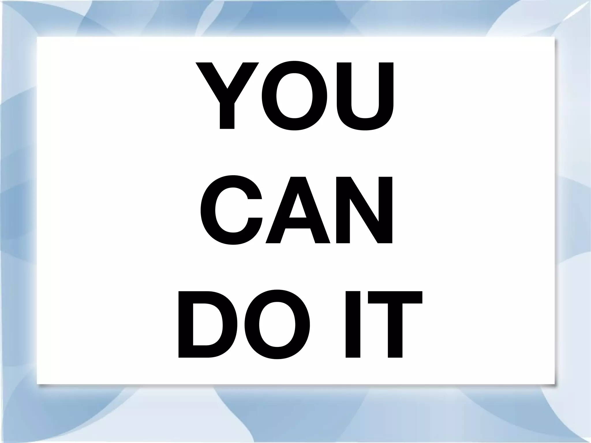 YOU
CAN
DO IT
 