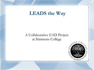 LEADS the Way



A Collaborative EAD Project
    at Simmons College
 