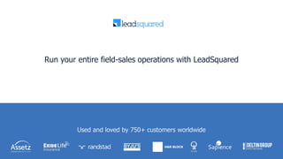 Run your entire field-sales operations with LeadSquared
Used and loved by 750+ customers worldwide
 