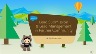  	
  
Lead Submission
& Lead Management
in Partner Community
​ Antonio Arevalo
​ 
 