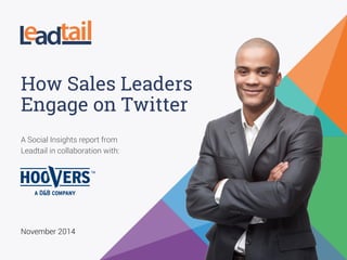 A Social Insights report from
Leadtail in collaboration with:
November 2014
How Sales Leaders
Engage on Twitter
 