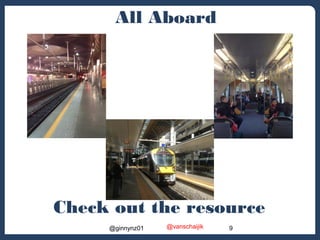 All Aboard 
Check out the resource 
@ginnynz01 @vanschaijik 9 
 