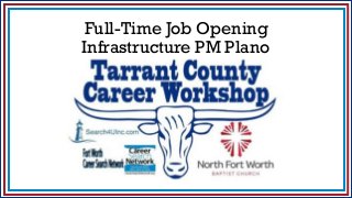 Full-Time Job Opening
Infrastructure PM Plano
Career Workshop
Monday 11/13/17
North Fort Worth Baptist Church
5801 N. I-35W, Fort Worth, Texas 76131
 