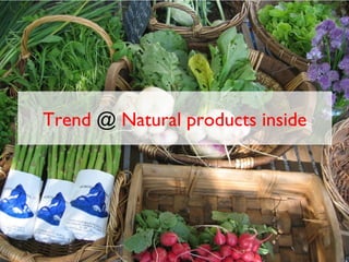 Trend @ Natural products inside
 