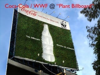 Coca-Cola / WWF @ “Plant Billboard”
 