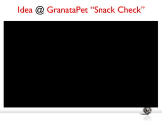 Idea @ GranataPet “Snack Check”
 